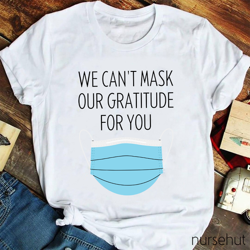 We Can't Mask Our Gratitude For You Nurse T-Shirt