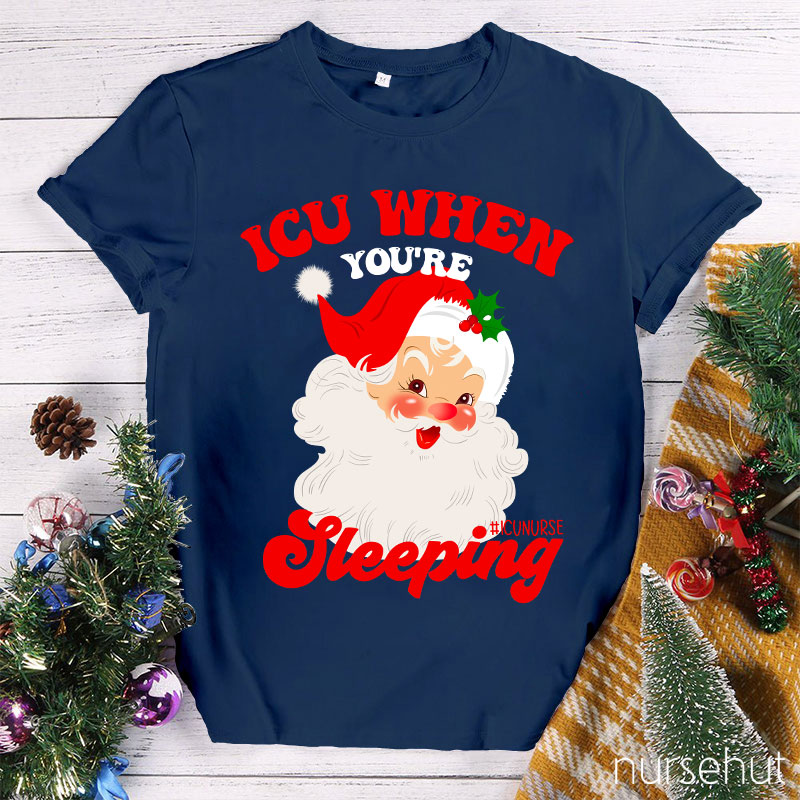 ICU When You're Sleeping Nurse T-Shirt