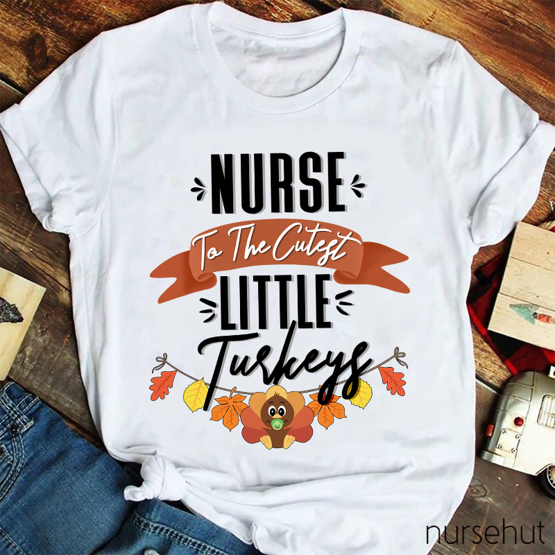 Nurse To The Cutest Little Turkeys Nurse T-Shirt