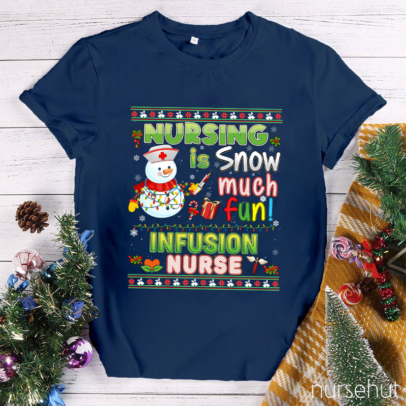 Nursing Is Snow Much Fun Infusion Nurse T-Shirt