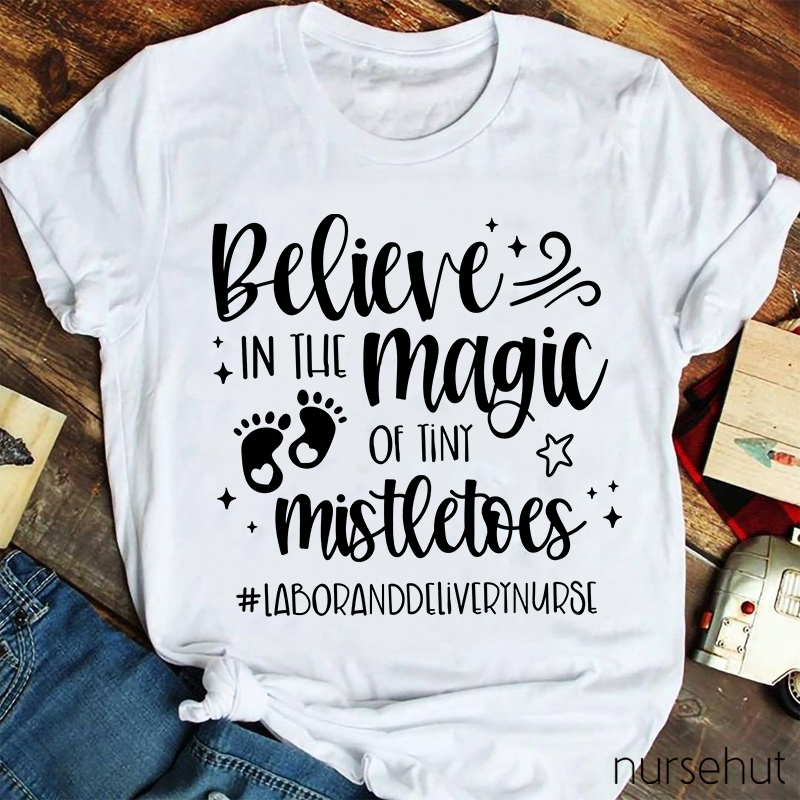 Believe In The Magic Of Tiny Mistletoes Nurse T-Shirt
