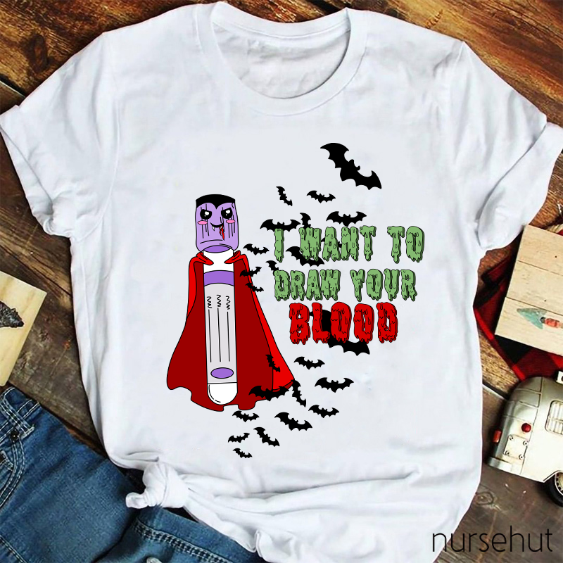 I Want To Draw Your Blood Nurse T-Shirt
