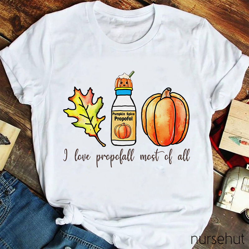 I Love Propofol Most Of All Nurse T-Shirt