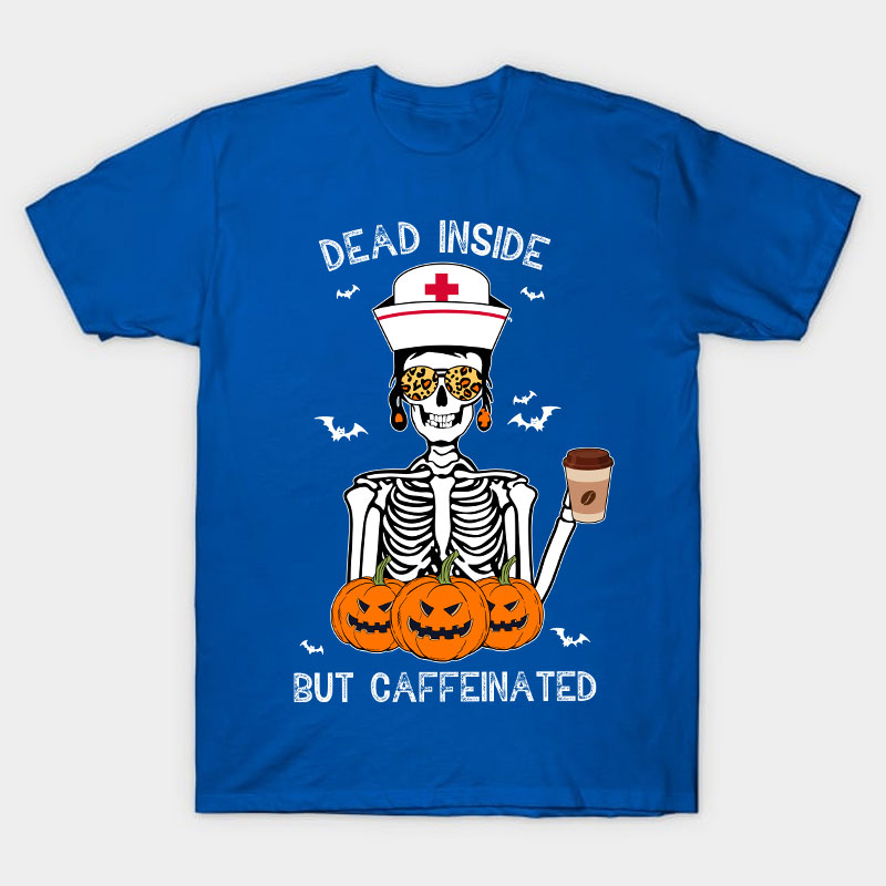 Dead Inside But Caffeinated Nurse T-Shirt