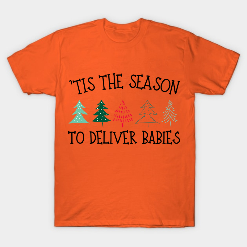 Tis The Season To Deliver Babies Nurse T-Shirt