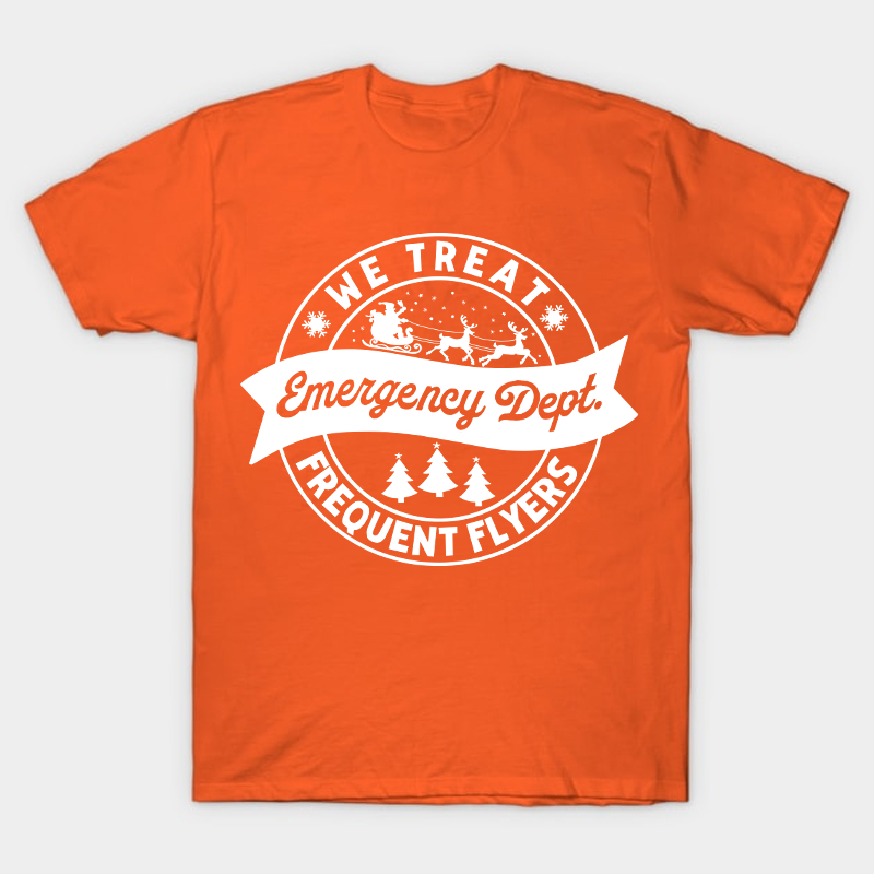 We Treat Emergency Dept Frequent Flyers Nurse T-Shirt