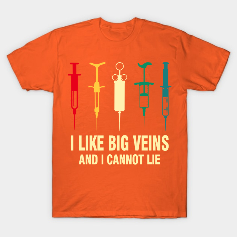 I Like Big Veins And I Cannot Lie T-Shirt