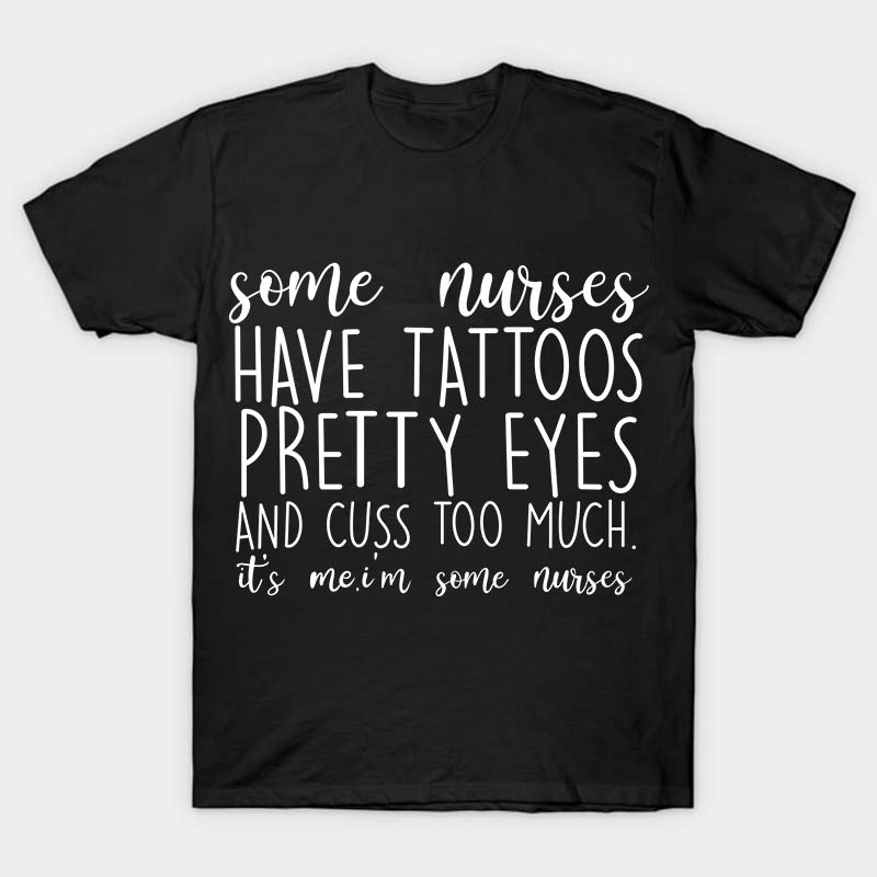 Have Tattoos Pretty Eyes Nurse T-Shirt