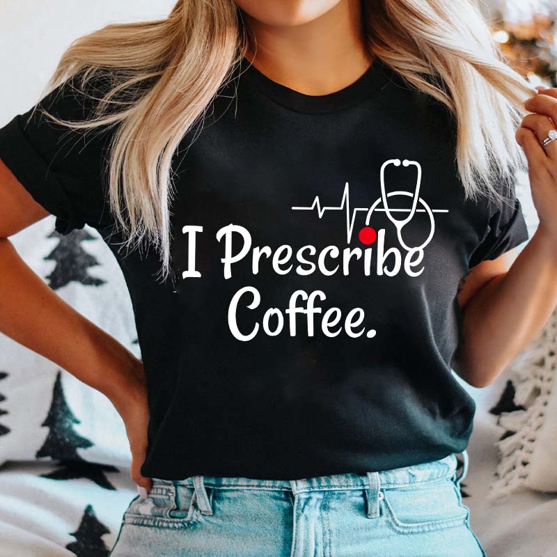 I Prescribe Coffee Nurse T-Shirt