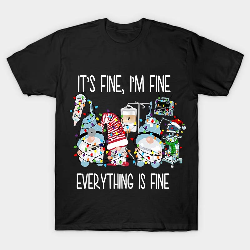 It's Fine I'm Fine Everything Is Fine Nurse T-Shirt