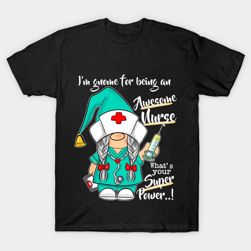 I'm Gnome For Being An Awesome Nurse T-Shirt