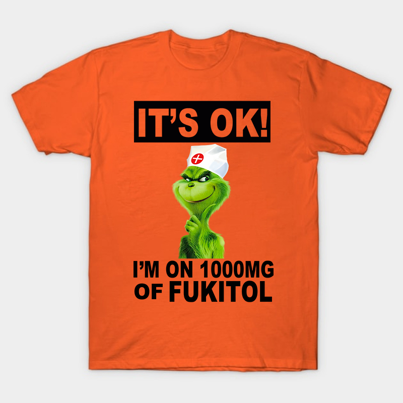 It's Ok I'm On 1000mg Of Fukitol Nurse T-Shirt