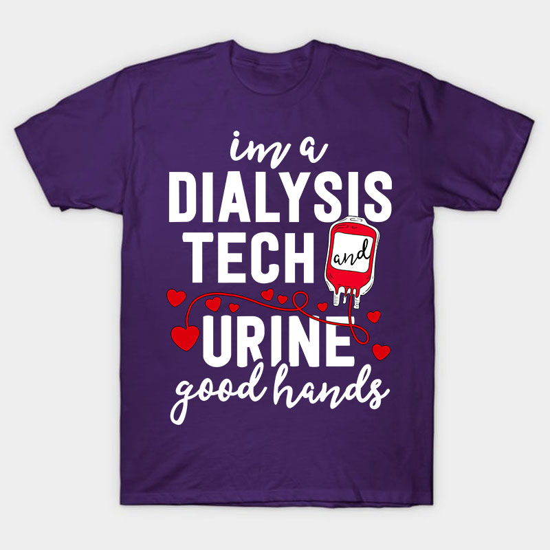 I Am A Dialysis Tech Urine Good Hands Nurse T-Shirt