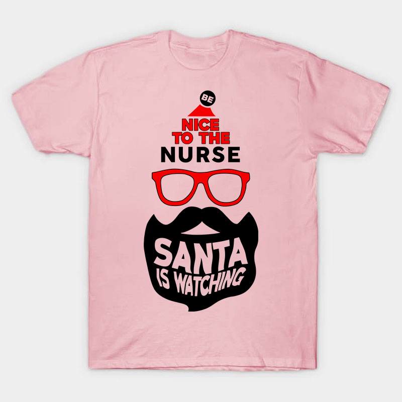 Be Nice To The Nurse Santa Is Watching Nurse T-Shirt
