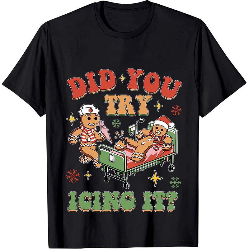 Did You Try Icing It Nurse T-Shirt