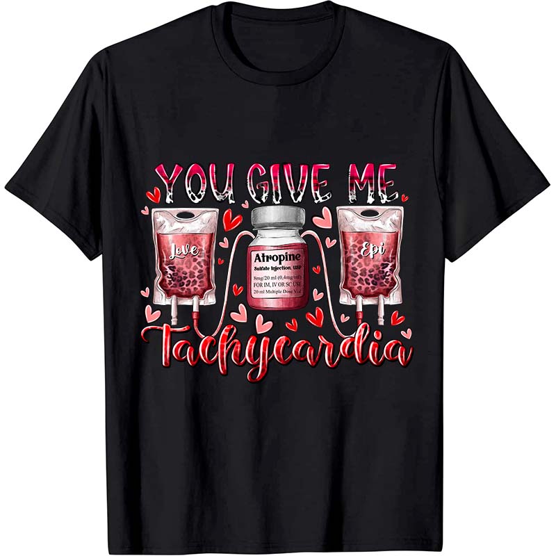 You Give Me Tachycardia Nurse T-Shirt
