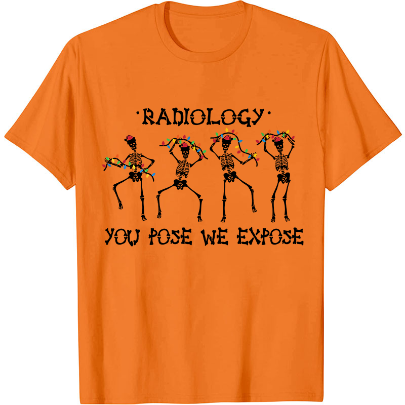 Radiology You Pose We Expose Nurse T-Shirt