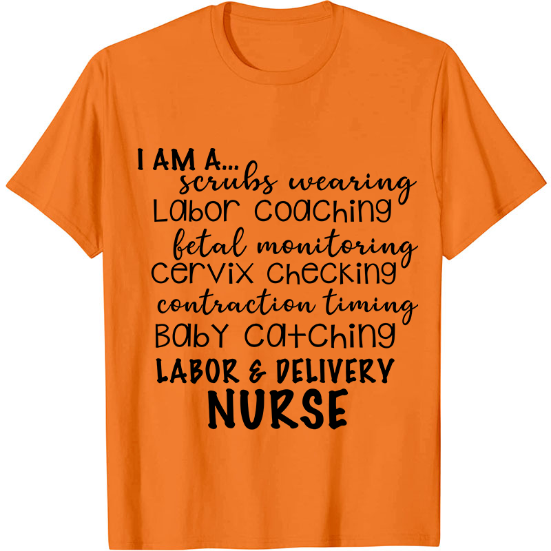 I Am A Labor And Delivery Nurse T-Shirt