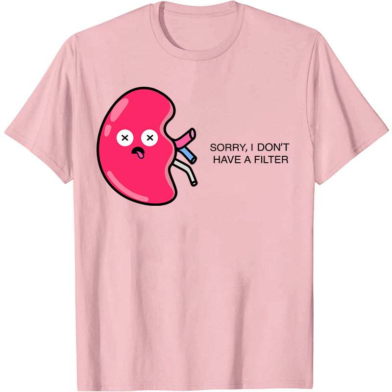 Sorry I Don't Have A Filter Nurse T-Shirt