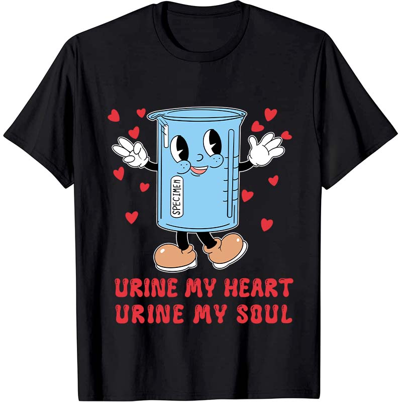 Urine My Heart Urine My Soul Nurse T-Shirt