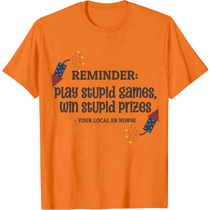 Play Stupid Games Win Stupid Prizes Nurse T-Shirt