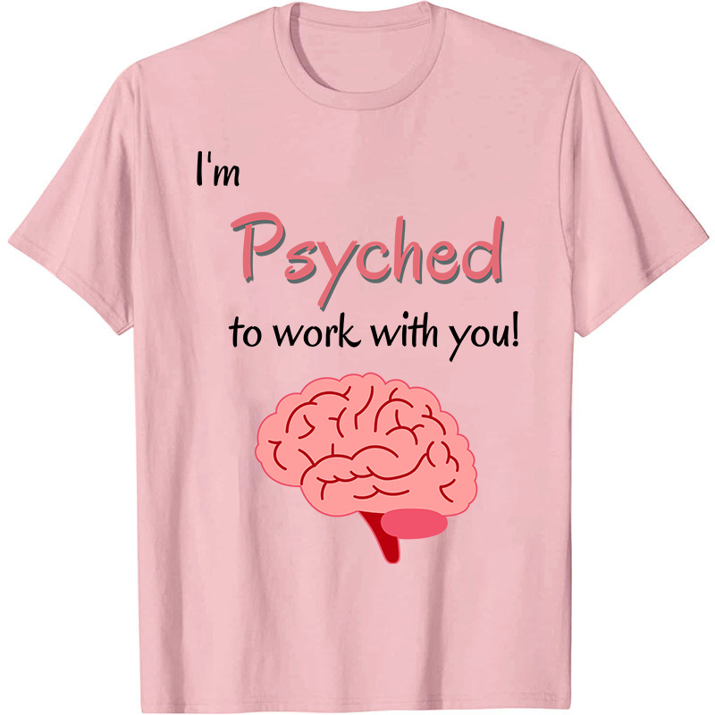 I'm Psyched To Work With You Nurse T-Shirt