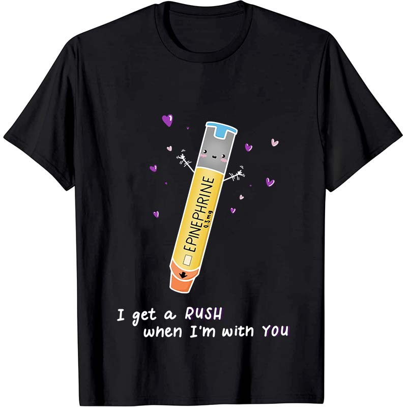 I Get A Rush When I'm With You Nurse T-Shirt