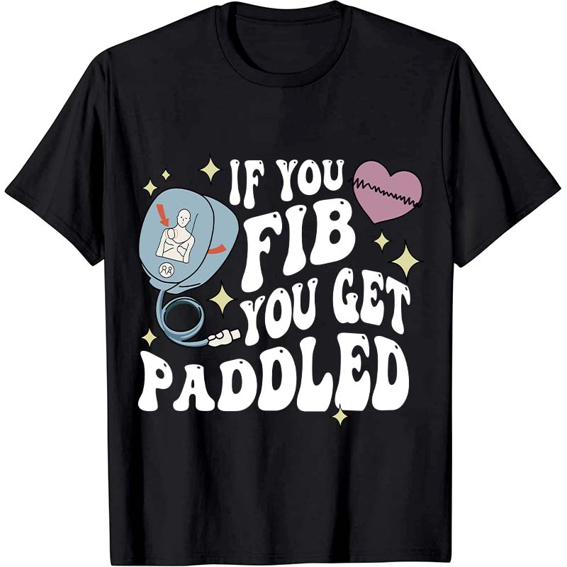 If You Fib You Get Paddled Nurse T-Shirt