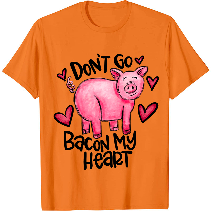 Don't Go Bacon My Heart Nurse T-Shirt