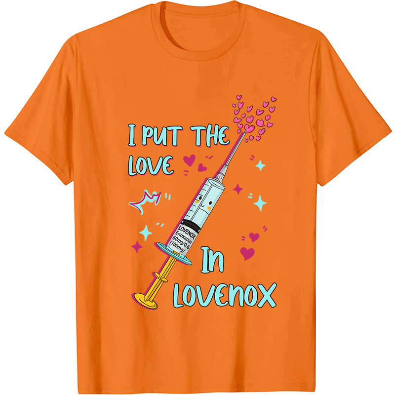 I Put The Love In Lovenox Nurse T-Shirt