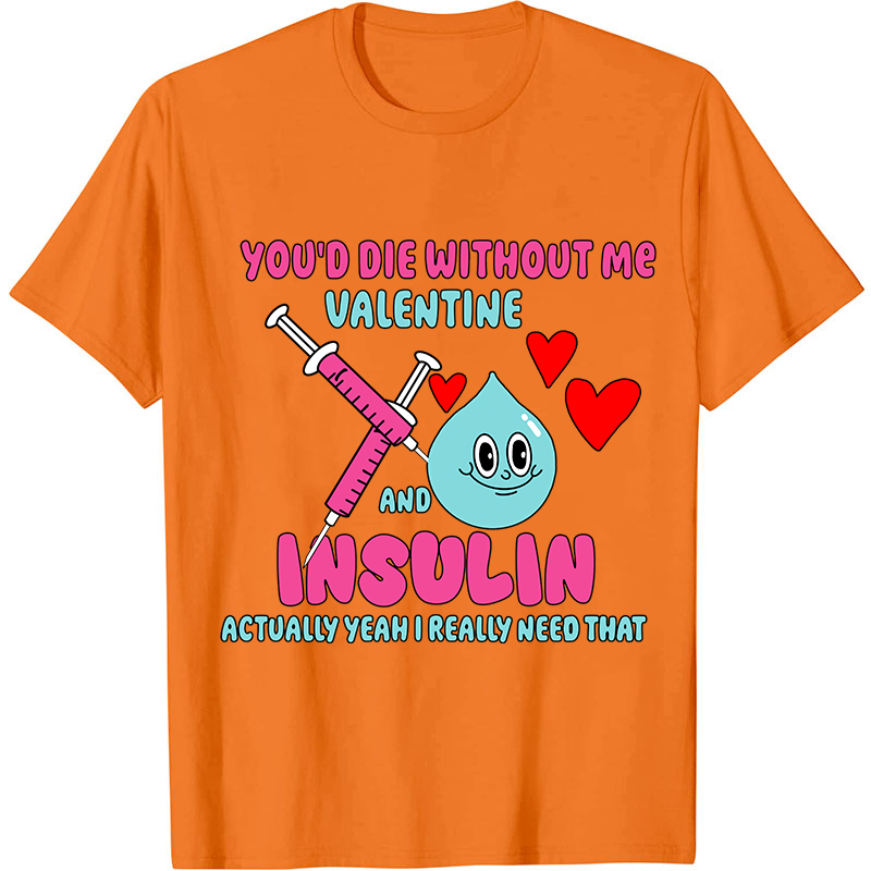 You'd Die Without Me Nurse T-Shirt