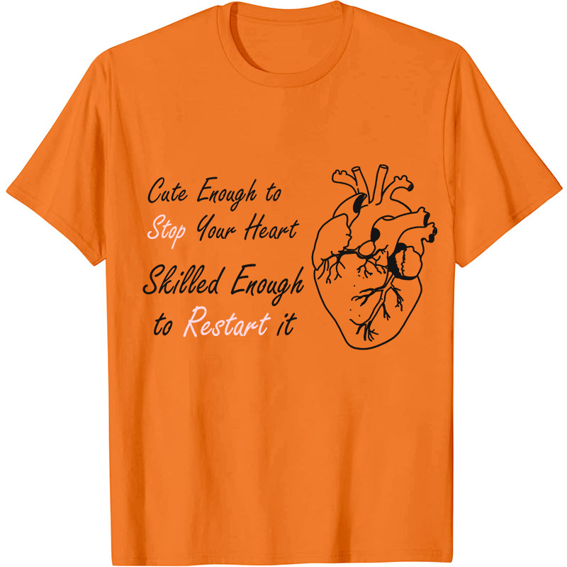 Cute Enough To Stop Your Heart Nurse T-Shirt
