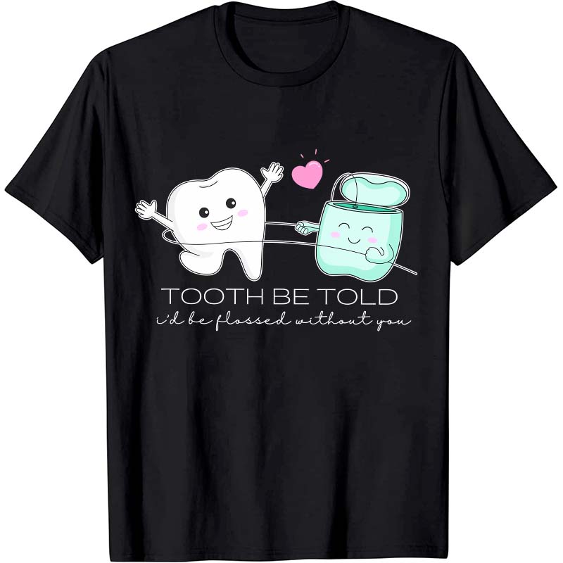 Tooth Be Told Dental Nurse T-Shirt