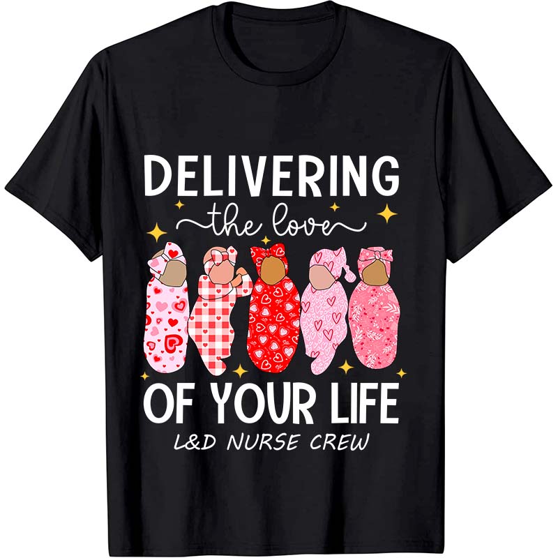 Delivering The Love Of Your Life Nurse T-Shirt