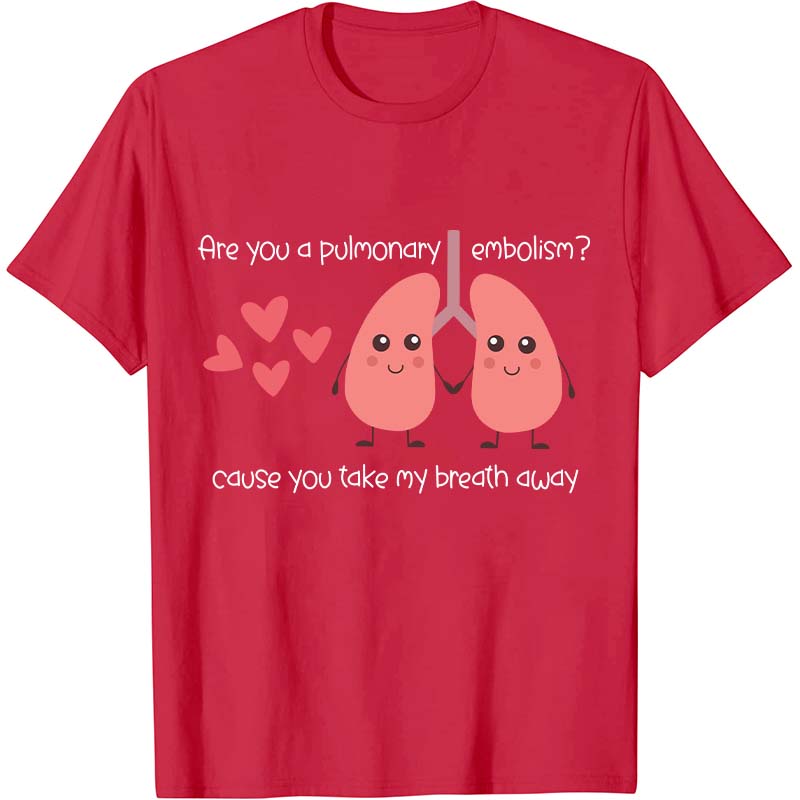 Are You A Pulmonary Embolism Nurse T-Shirt