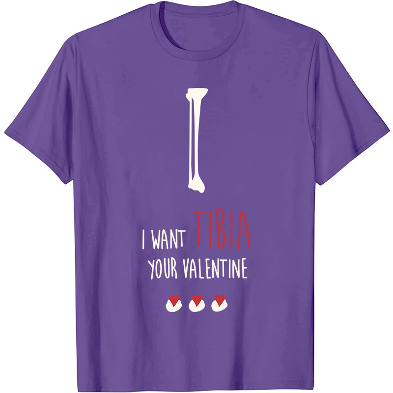 I Want Tibia Your Valentine Nurse T-Shirt