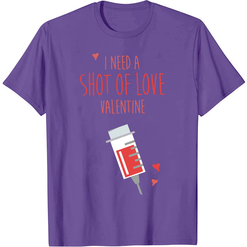 I Need A Shot Of Love Valentine Nurse T-Shirt