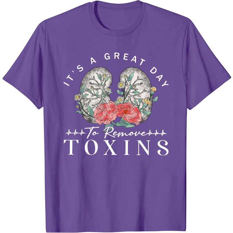 It's A Great Day To Remove Toxins Nurse T-Shirt