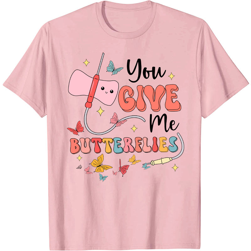 You Give me Butterflies Nurse T-Shirt