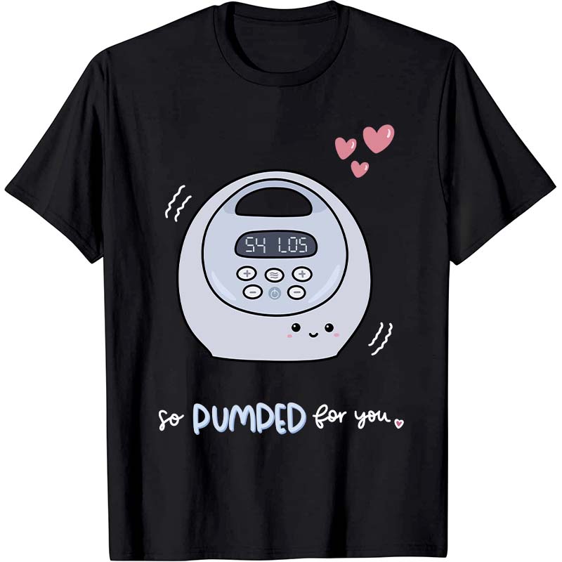 So Pumped For You Nurse T-Shirt
