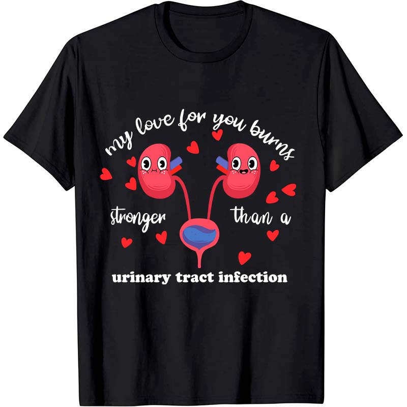 My Love For You Burns Stronger Nurse T-Shirt