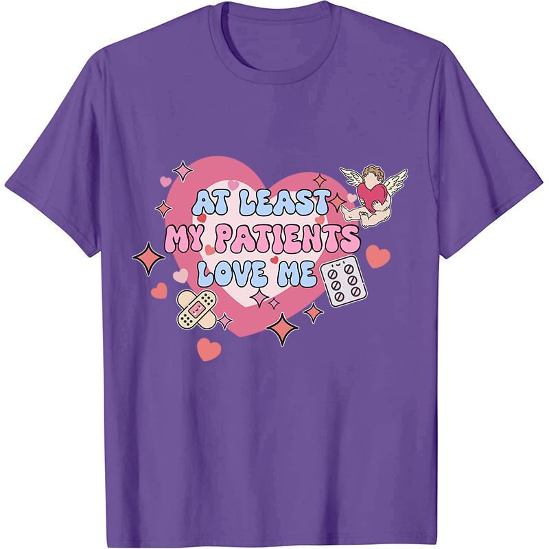 At Least My Patients Love Me Nurse T-Shirt