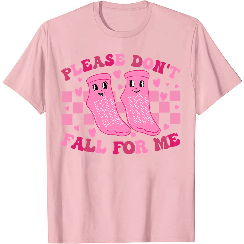 Please Don't Fall For Me Medical Nurse T-Shirt