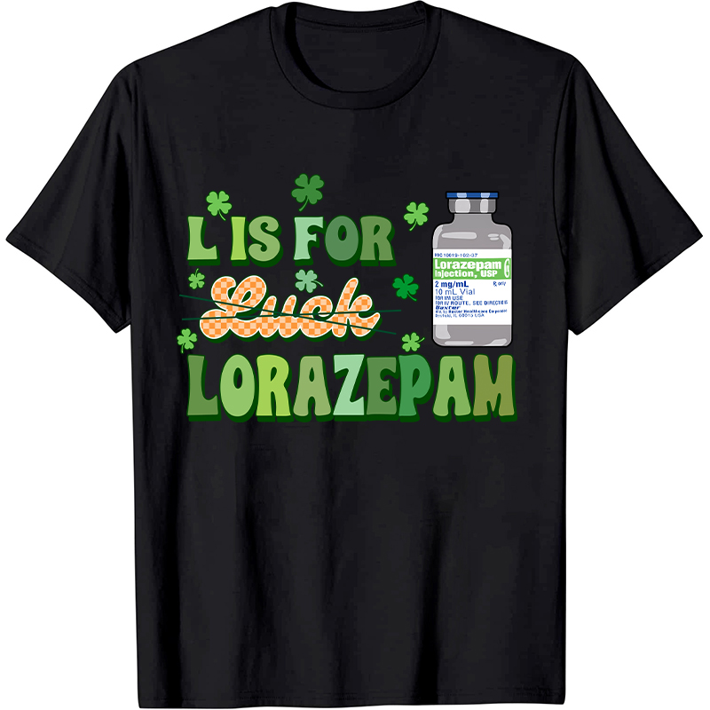 L Is For Lorazepam Saint Patrick Nurse T-Shirt