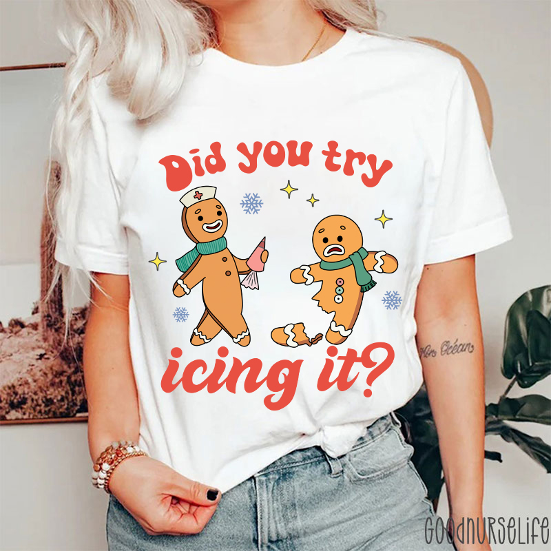 Did You Try Icing It Nurse T-Shirt
