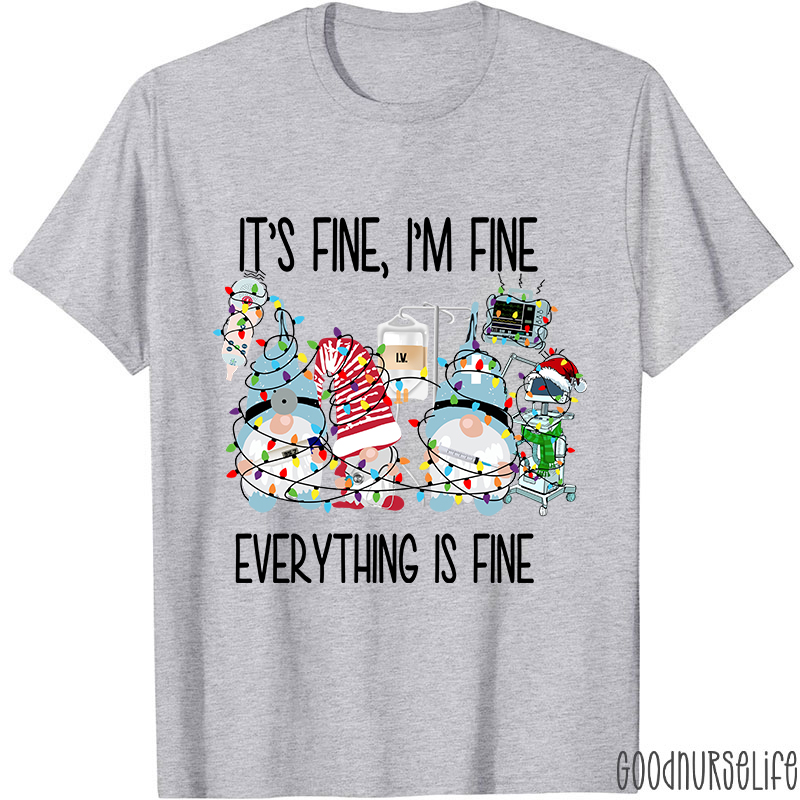 It's Fine I'm Fine Everything Is Fine Nurse T-Shirt