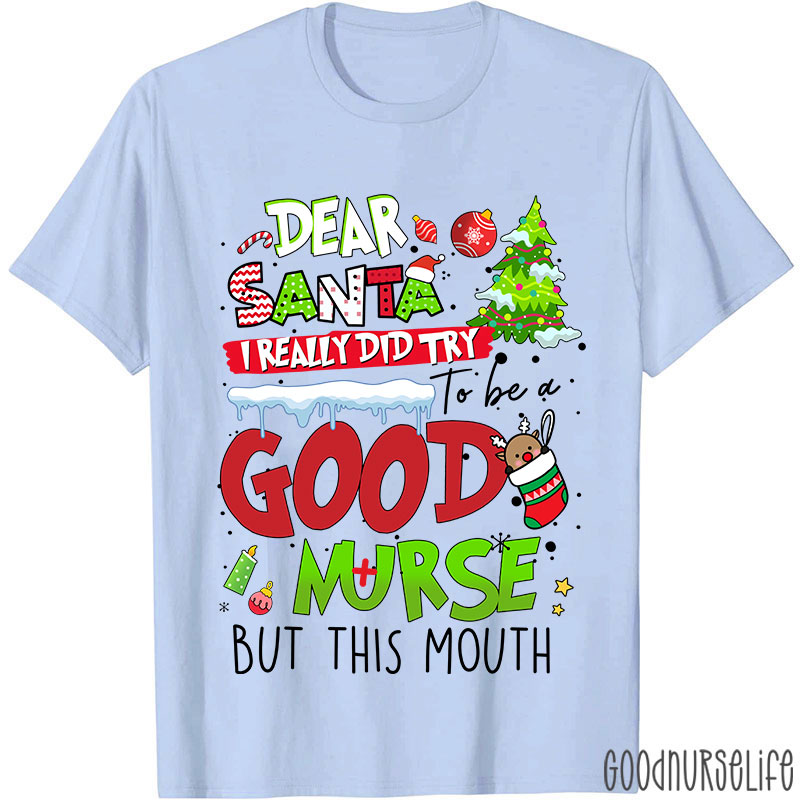 Dear Santa I Really Did Try To Be A Good Nurse But This Mouth Nurse T-Shirt