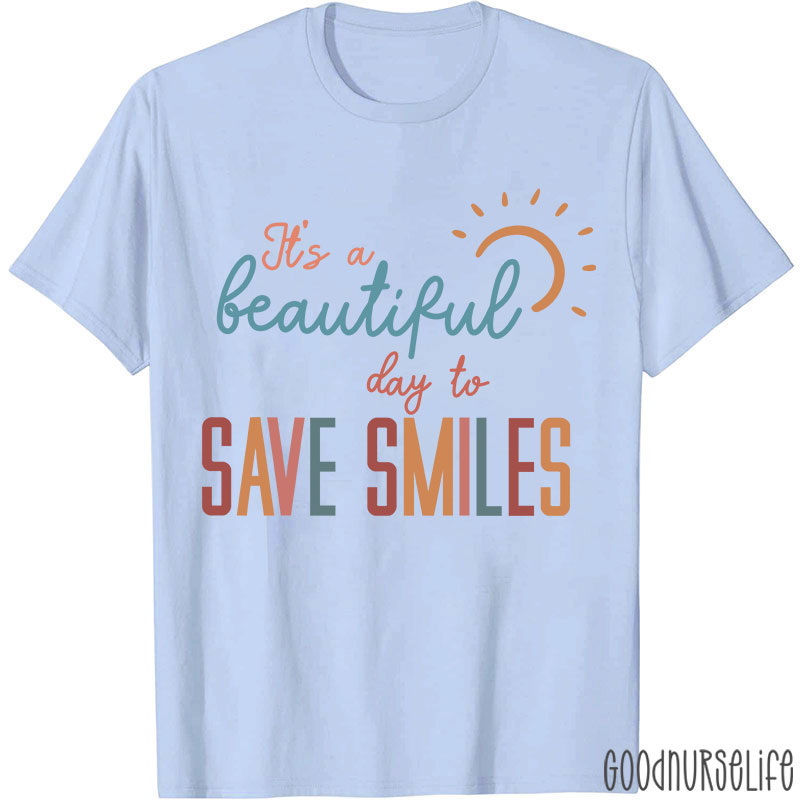 It's A Beautiful Day To Save Smiles Nurse T-Shirt
