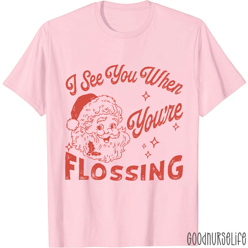 I See You When You're Flossing Nurse T-Shirt