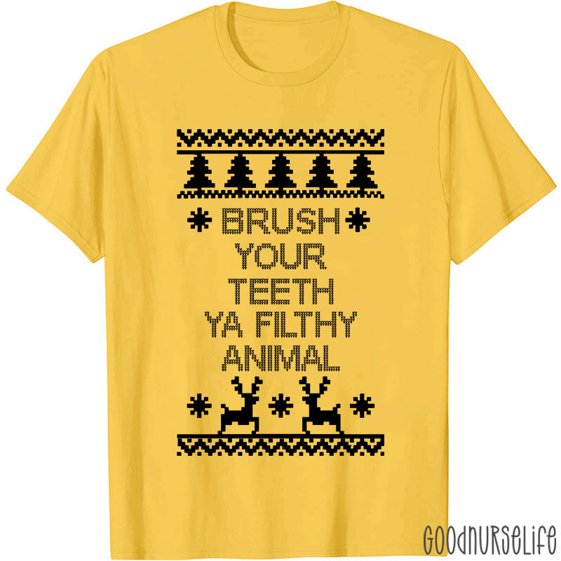 Brush Your Teeth Ya Filthy Animal Nurse T-Shirt